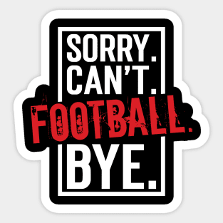 Sorry. Can't. Football. Bye. v9 Sticker